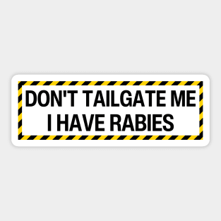 Don't Tailgate Me I Have Rabies, car bumper Sticker